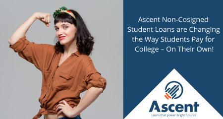 Ascent Non-Cosigned Student Loans are Changing the Way Students Pay for College – On Their Own!