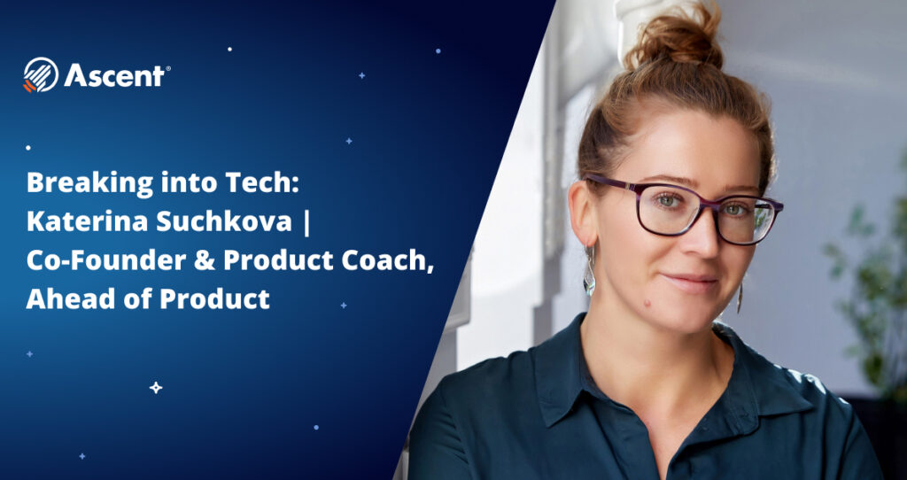 Breaking into Tech: Katerina Suchkova | Co-Founder & Product Coach, Ahead of Product