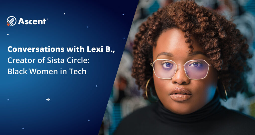 ﻿﻿﻿Conversations with Lexi B., Creator of Sista Circle: Black Women in Tech | Ascent Funding